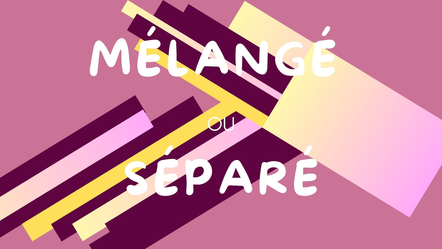 Mélangé ou Séparé